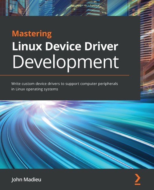 Mastering Linux Device Driver Development - W opisie | Książka w Empik