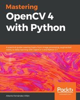 Mastering OpenCV 4 with Python - ebook epub Alberto Fernández Villán