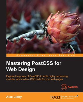 Mastering PostCSS for Web Design - Alex Libby