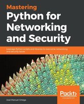 Mastering Python for Networking and Security - Manuel Jose Ortega ...
