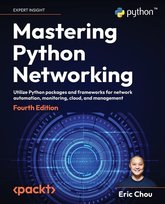 Mastering Python Networking - Fourth Edition Eric Chou