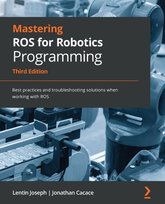 Mastering ROS for Robotics Programming, Third edition - ebook epub Jonathan Cacace, Joseph Lentin