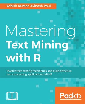Mastering Text Mining with R - Ashish Kumar, Avinash Paul
