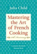 Mastering the Art of French Cooking: Volume 1. 50th Anniversary Edition - Child Julia, Bertholle Louisette, Beck Simone