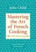 Mastering the Art of French Cooking: Volume 1. 50th Anniversary Edition - Child Julia, Bertholle Louisette, Beck Simone