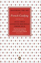 Mastering the Art of French Cooking: Volume1 Beck Simone, Bertholle Louisette, Child Julia