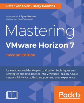 Mastering VMware Horizon 7 - Second Edition - Peter von Oven