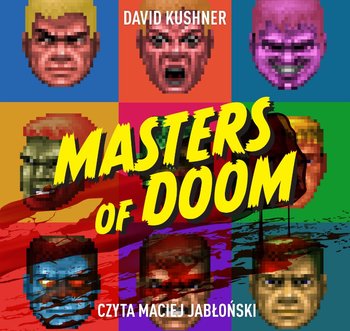 Masters of Doom. O dwóch takich, co stworzyli imperium i zmienili popkulturę - Kushner David