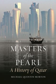 Masters of the Pearl: A History of Qatar - Morton Michael Quentin