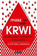 Masz to we krwi. Morfologia, Hashimoto, cholesterol. Wyniki, diety, wskazówki&nbsp;-&nbsp;Ptak Emilia, Ihnatowicz Paulina