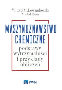 Maszynoznawstwo chemiczne. Podstawy wytrzymałości i przykłady obliczeń - Lewandowski Witold M., Ryms Michał
