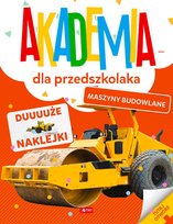 Maszyny budowlane.  Akademia dla przedszkolaka Opracowanie zbiorowe