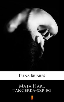 Mata Hari, tancerka-szpieg - Briares Irena