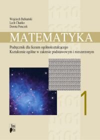 Matematyka 1. Podręcznik dla liceum ogól. Kształcenie ogólne w zakresie podst i rozsz - Babiański Wojciech, Chańko Lech, Ponczek Dorota
