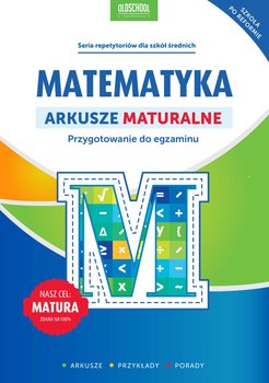 Matematyka. Arkusze maturalne. Przygotowanie do egzaminu - Konstantynowicz Adam