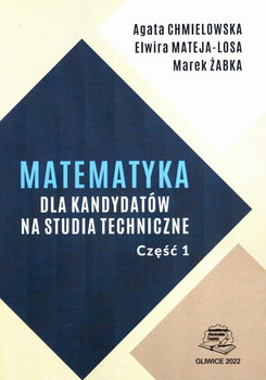 Matematyka dla kandydatów na studia techniczne. Część 1 - Agata Chmielowska, Elwira Mateja-Losa, Żabka Marek