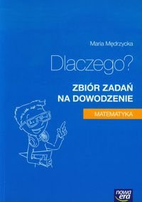 Matematyka. Dlaczego? Zbiór zadań na dowodzenie - Mędrzycka Maria