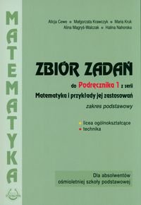 Matematyka i przykłady jej zastosowań. Zbiór zadań. Zakres podstawowy. Klasa 1. Liceum, technikum - Cewe Alicja, Krawczyk Małgorzata, Kruk Maria, Magryś-Walczak Alina, Nahorska Halina