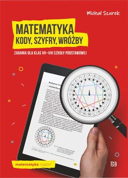 Matematyka. Kody, szyfry, wróżby. Zadania. Klasa 7-8. Szkoła podstawowa - Szurek Michał