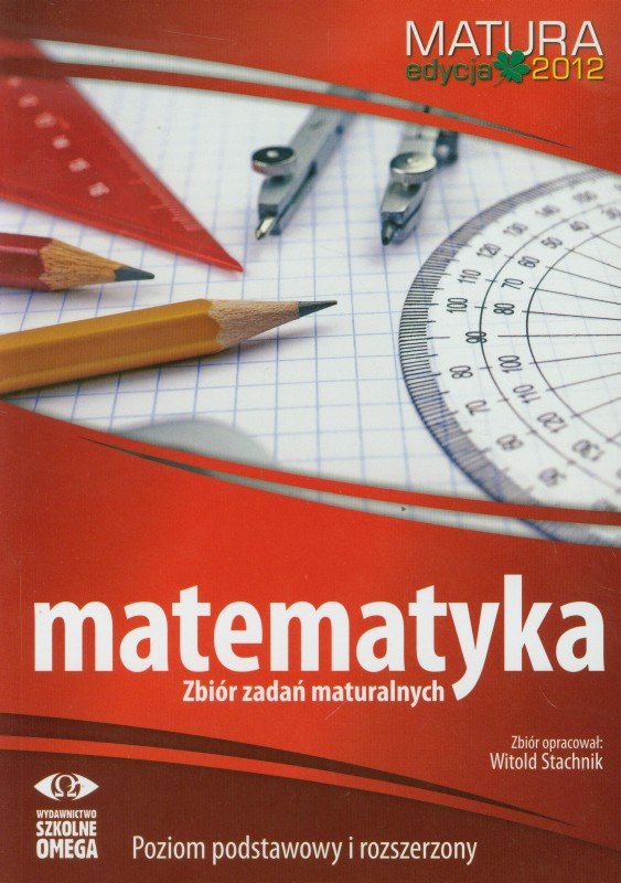 Matematyka. Matura 2012. Zbiór Zadań Maturalnych. Poziom Podstawowy I ...