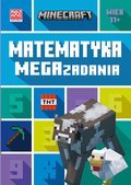 Matematyka. Megazadania. Minecraft 11+&nbsp;-&nbsp;Lipscombe Dan, Mojang