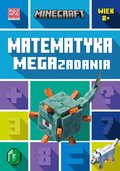 Matematyka. Megazadania. Minecraft 8+&nbsp;-&nbsp;Lipscombe Dan, Mojang, Thompson Brad