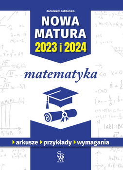 Matematyka. Nowa matura 2023 i 2024 - Jabłonka Jarosław