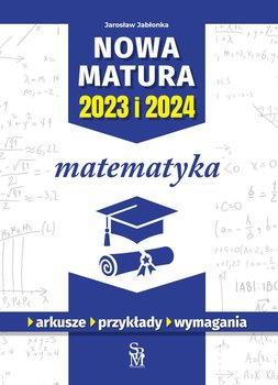 Matematyka. Nowa matura 2023 i 2024 - Jarosław Jabłonka