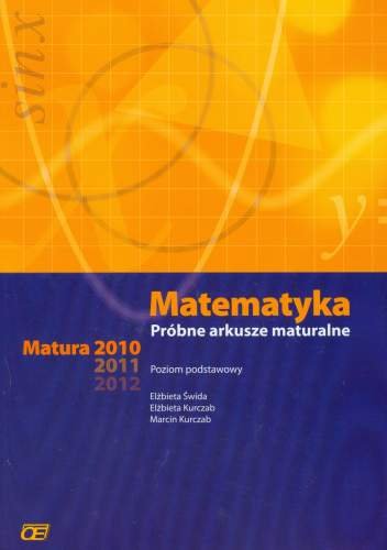 Matematyka. Próbne Arkusze Maturalne. Matura 2010-2012. Poziom ...