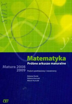 Matematyka. Próbne arkusze maturalne. Poziom podstawowy i rozszerzony - Świda Elżbieta, Kurczab Elżbieta, Kurczab Marcin