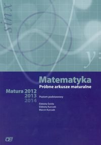 Matematyka. Próbne arkusze maturalne. Poziom podstawowy - Świda Elżbieta, Kurczab Elżbieta, Kurczab Marcin