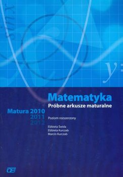 Matematyka. Próbne arkusze maturalne - Świda Elżbieta, Kurczab Elżbieta, Kurczab Marcin