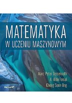 Matematyka w uczeniu maszynowym A. Aldo Faisal, Cheng Soon Ong, Marc Peter Deisenroth