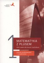 Matematyka z plusem 1. Zbiór zadań. Liceum i technikum