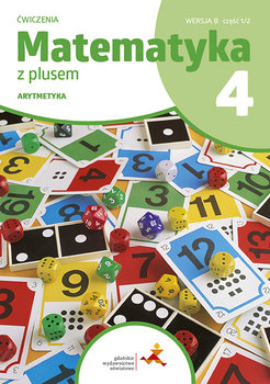 Matematyka z plusem 4. Ćwiczenia. Arytmetyka. Wersja B - Dobrowolska Małgorzata, Wojtan Stanisław, Zarzycki Piotr