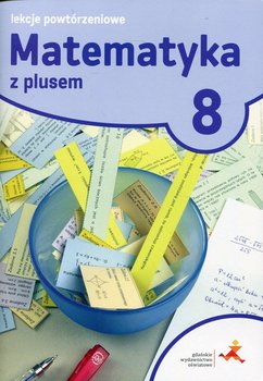 Matematyka z plusem 8. Lekcje powtórzeniowe. Szkoła podstawowa - Grochowalska Marzenna