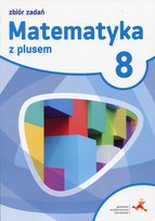 Matematyka z plusem 8. Zbiór zadań. Szkoła podstawowa