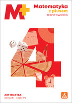 Matematyka z plusem. Ćwiczenia. Arytmetyka B1/2. Klasa 4. Szkoła podstawowa Dobrowolska Małgorzata, Wojtan Stanisław, Zarzycki Piotr
