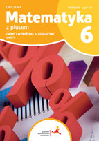 Matematyka z plusem. Ćwiczenia dla klasy 6. Liczby i wyrażenia algebraiczne. Wersja A. Część 1/3. Szkoła podstawowa