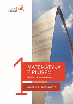 Matematyka z plusem. Ćwiczenia do liceum i technikum dla klasy 1 - Dobrowolska Małgorzata