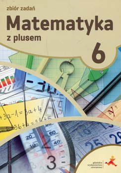 Matematyka z plusem. Klasa 6 Zbiór zadań. Szkoła podstawowa - Zarzycka Krystyna, Zarzycki Piotr