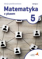 Matematyka z plusem. Lekcje powtórzeniowe. Klasa 5. Wersja 2. Wydanie 2022
