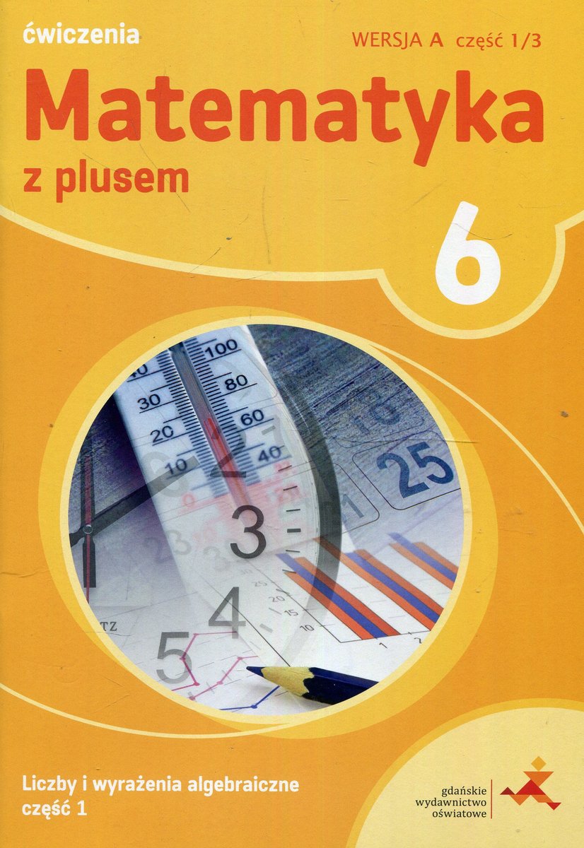 Matematyka Z Plusem ćwiczenia Klasa 6 Liczby I Wyrażenia Algebraiczne Matematyka z plusem. Liczby i wyrażenia algebraiczne. Ćwiczenia. Klasa
