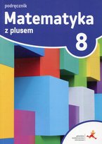 Matematyka z plusem. Podręcznik. Klasa 8. Szkoła podstawowa