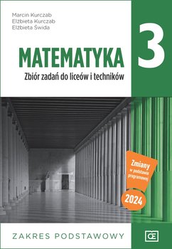 Matematyka. Zbiór zadań dla klasy 3. Liceum i technikum. Zakres podstawowy - Kurczab Marcin, Kurczab Elżbieta, Świda Elżbieta
