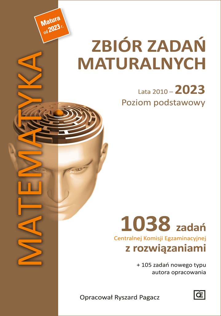 Matematyka. Zbiór zadań maturalnych lata 2010–2023. Poziom podstawowy. 1038 zadań centralnej komisji egzaminacyjnej z rozwiązaniami