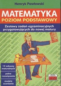 Matematyka. Zestawy zadań egzaminacyjnych przygotowujących do matury. Poziom podstawowy - Pawłowski Henryk