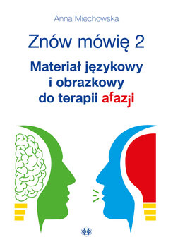 Materiał językowy i obrazkowy do terapii afazji. Znów mówię. Część 2 - Miechowska Anna