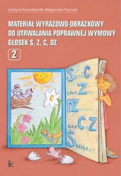 Materiał wyrazowo-obrazkowy do utrwalania poprawnej wymowy głosek s, z, c, dz. Logopedia - Krzysztoszek Grażyna