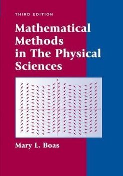 Mathematical Methods in the Physical Sciences - Boas M. L.